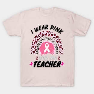 I Wear Pink For My Teacher Rainbow Breast Cancer Awareness T-Shirt